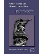 Jardim regado com lágrimas de saudade: morte e cultura visual na Venerável Ordem Terceira dos Mínimos de São Francisco de Paula (Rio de Janeiro, século XIX)