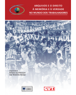 Arquivos e o direito à memória e à verdade no mundo dos trabalhadores: coletânea do 3º Seminário Intenacional O Mundo do Trabalhadores e seus Arquivos