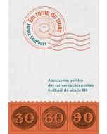Em torno do trono: a economia política das comunicações postais no Brasil do século XIX | impresso