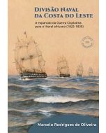 Divisão Naval da Costa do Leste: a expansão da guerra cisplatina para o litoral africano (1825-1830) | impresso