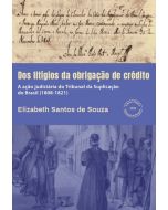 Dos litígios da obrigação de crédito: a ação judiciária do Tribunal da Suplicação do Brasil (1808-1821) | impresso