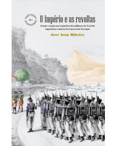 O Império e as revoltas: Estado e nação nas trajetórias dos militares do Exército imperial no contexto da Guerra dos Farrapos