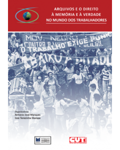 Arquivos e o direito à memória e à verdade no mundo dos trabalhadores: coletânea do 3º Seminário Intenacional O Mundo do Trabalhadores e seus Arquivos