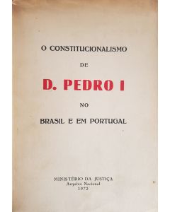 O constitucionalismo de D. Pedro I no Brasil e em Portugal.