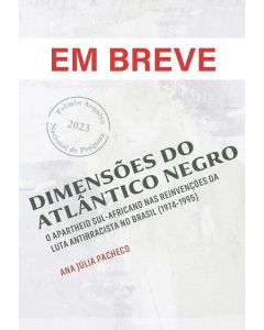 Dimensões do Atlântico negro: o apartheid sul-africano nas reinvenções da luta antirracista no Brasil (1974-1995) | impresso