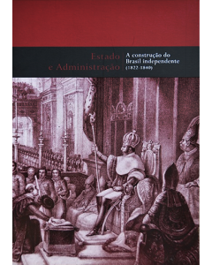 Estado e administração: a construção do Brasil independente (1822-1840) 