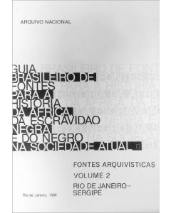 Guia brasileiro de fontes para a história da África da escravidão negra e do negro na sociedade atual: fontes arquivísticas, v. II - Rio de Janeiro-Sergipe