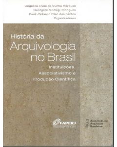 História da arquivologia no Brasil: instituições, associativismo e produção científica