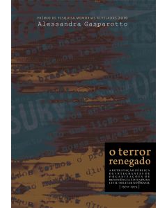 O terror renegado: a retratação pública de integrantes de organizações de resistência à ditadura civil-militar no Brasil (1970-1975) | e-book