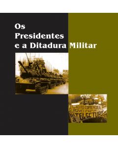 Os Presidentes e a Ditadura Militar