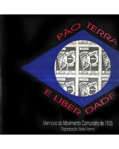 Pão, Terra e Liberdade - Memória do Movimento Comunista de 1935