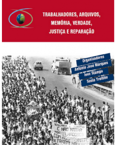 Trabalhadores, arquivos, memória, verdade, justiça e reparação: reflexões do 4º Seminário Internacional o mundo dos trabalhadores e seus arquivos